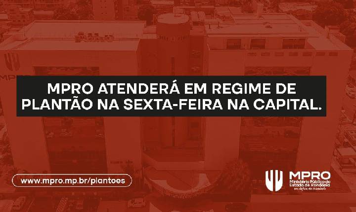 Regime de plantão do MPRO na sexta-feira em Porto Velho